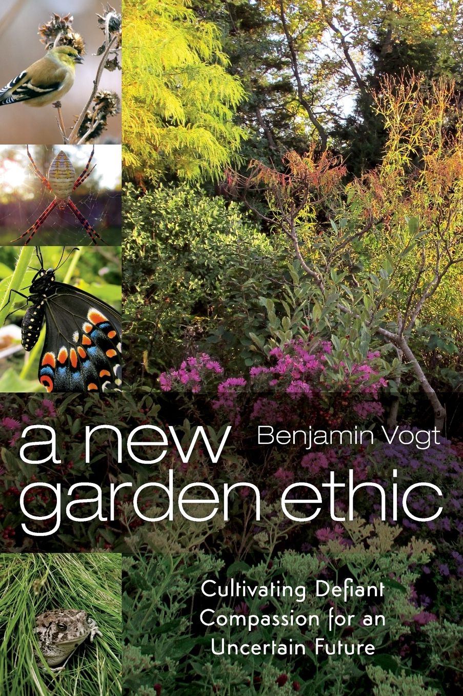 A New Garden Ethic: Cultivating Defiant Compassion for an Uncertain Future