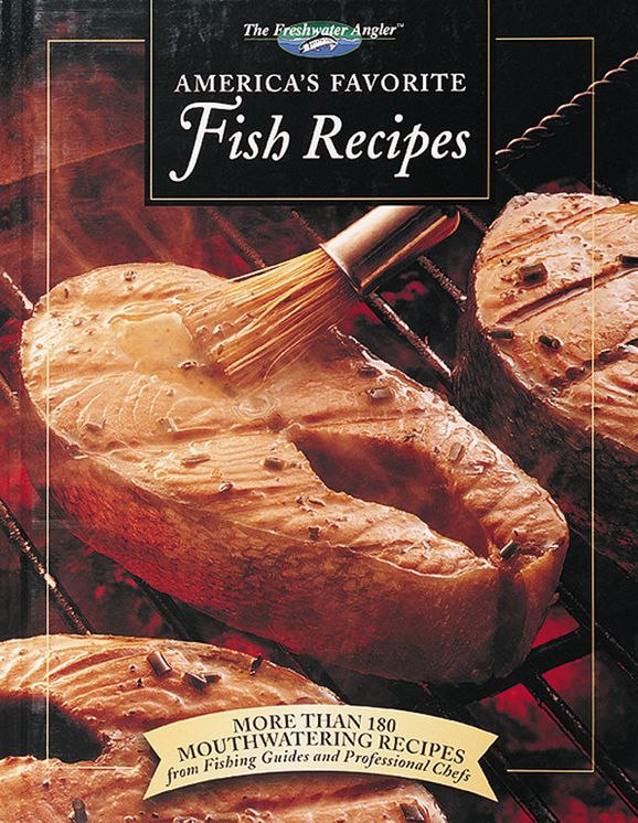 America's Favorite Fish Recipes: More Than 180 Mouthwatering Recipes from Fishing Guides and Professional Chefs