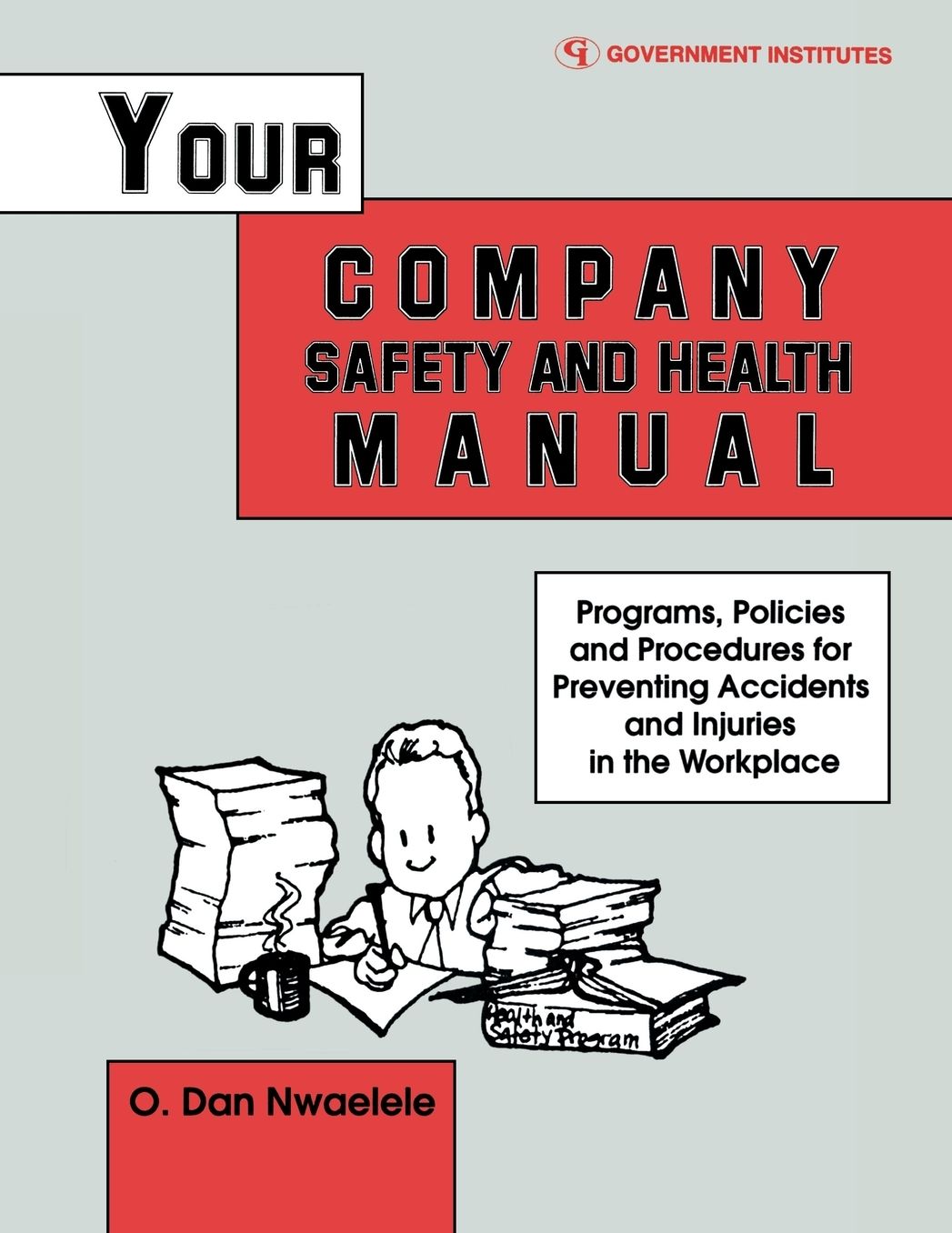 Your Company Safety and Health Manual: Programs, Policies and Procedures for Preventing Accidents and Injuries in the Workplace