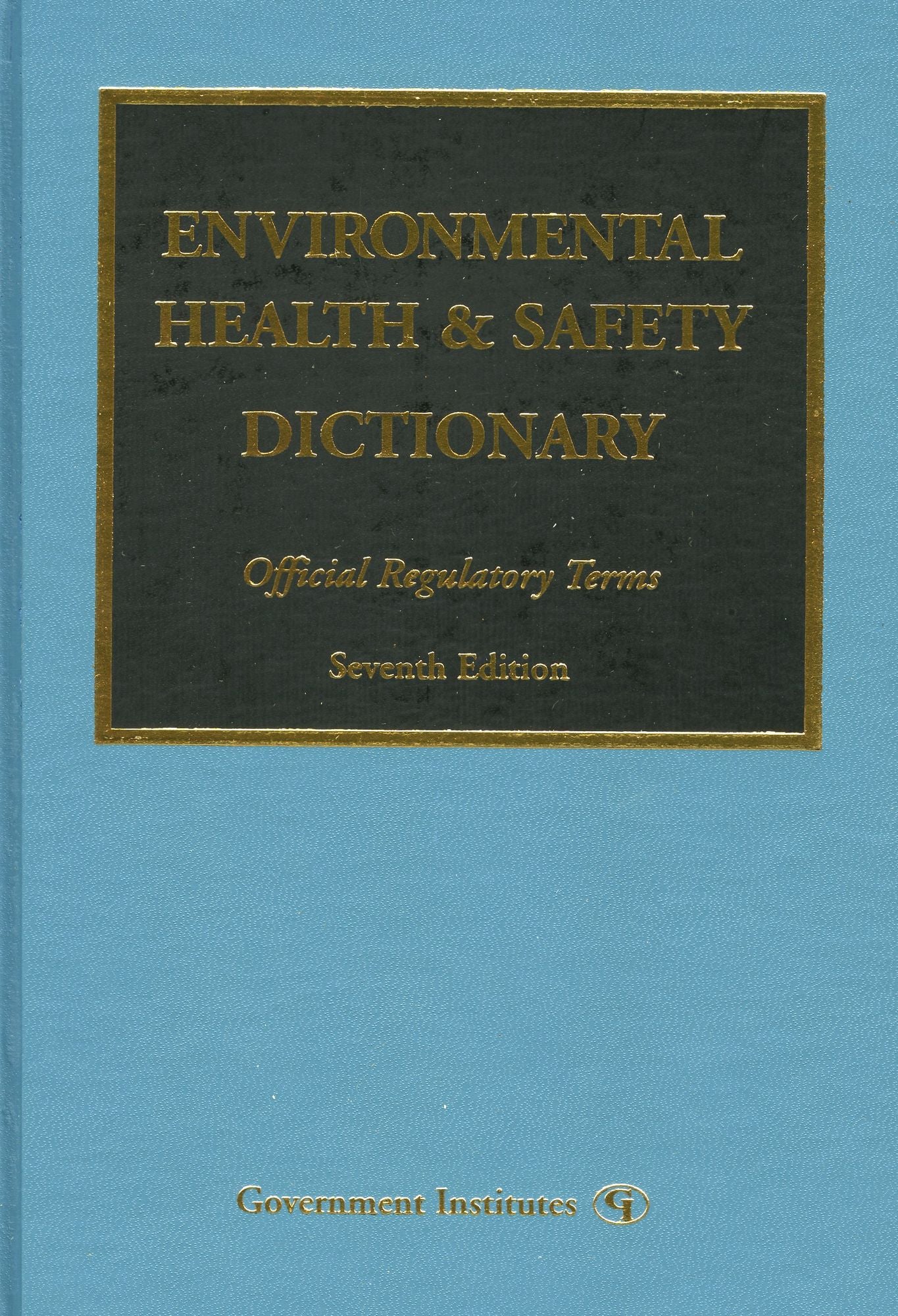 Environmental Health & Safety Dictionary: Official Regulatory Terms