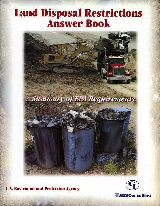 Land Disposal Restrictions Answer Book: A Summary of EPA Requirements