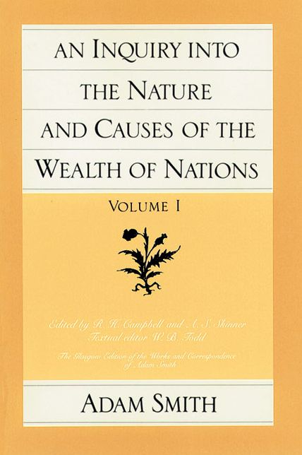 Inquiry into the Nature and Causes of the Wealth of Nations (The Glasgow Edition of the Works and Correspondence of Adam Smith, Volumes 1 and 2)