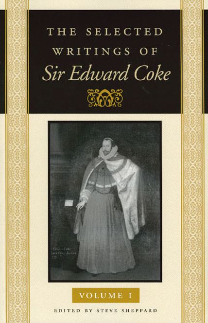 The Selected Writings of Sir Edward Coke: In Three Volumes