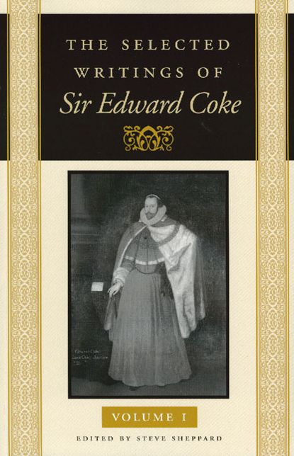 The Selected Writings of Sir Edward Coke: In Three Volumes