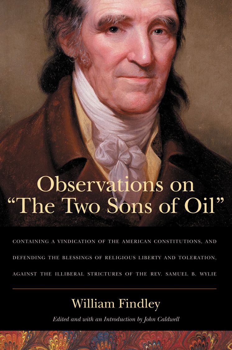 Observations on "The Two Sons of Oil": Containing a Vindication of the American Constitutions, and Defending the Blessings of Religious Liberty and Toleration, against the Illiberal Strictures of the Rev. Samuel B. Wylie