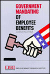 Government Mandating of Employee Benefits: An Ebri-Erf Polilcy Forum