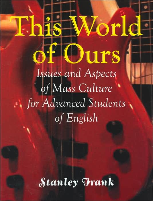 This World of Ours: Issues and Aspects of Mass Culture for Advanced Students of English