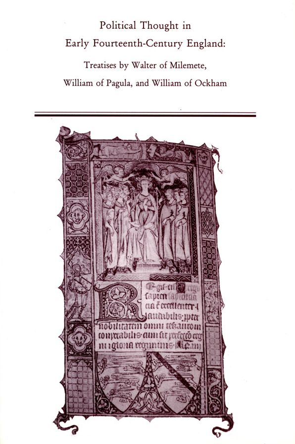 Political Thought in Early Fourteenth-Century England: Treatises by Walter of Milemete, William of Pagula, and William of Ockham