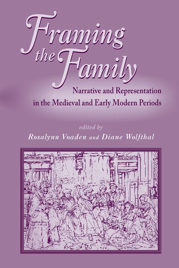 Framing the Family: Narrative and Representation in the Medieval and Early Modern Periods