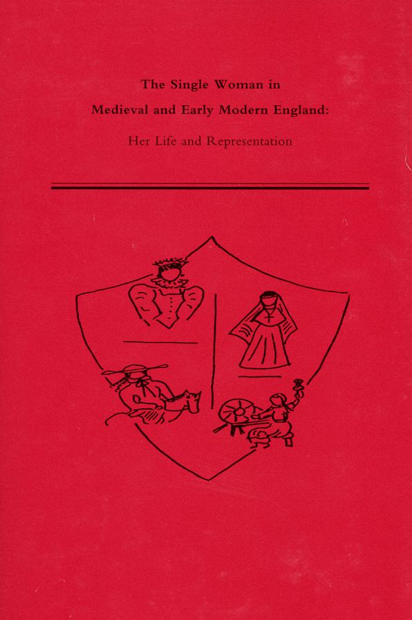 The Single Woman in Medieval and Early Modern England: Her Life and Representation