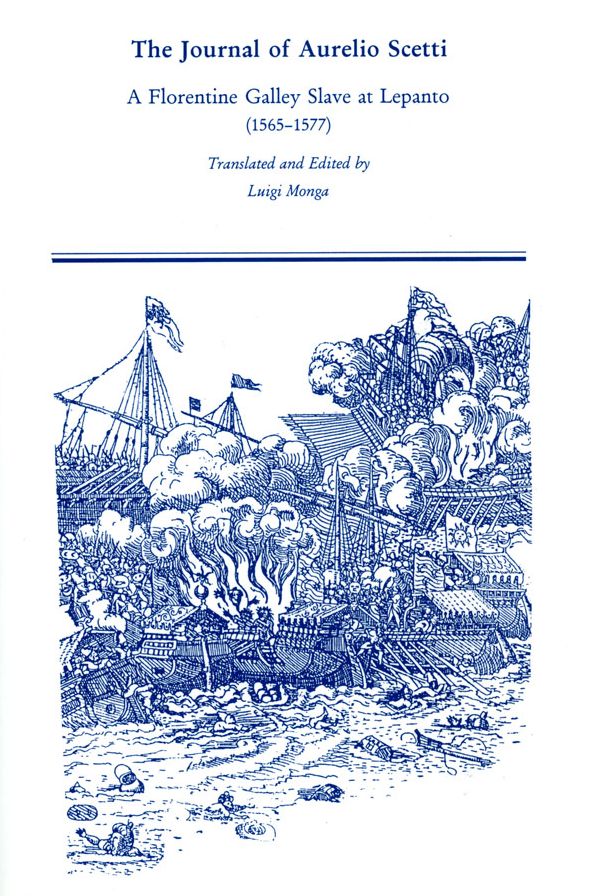 The Journal of Aurelio Scetti: A Florentine Galley Slave at Lepanto (1565-1577)