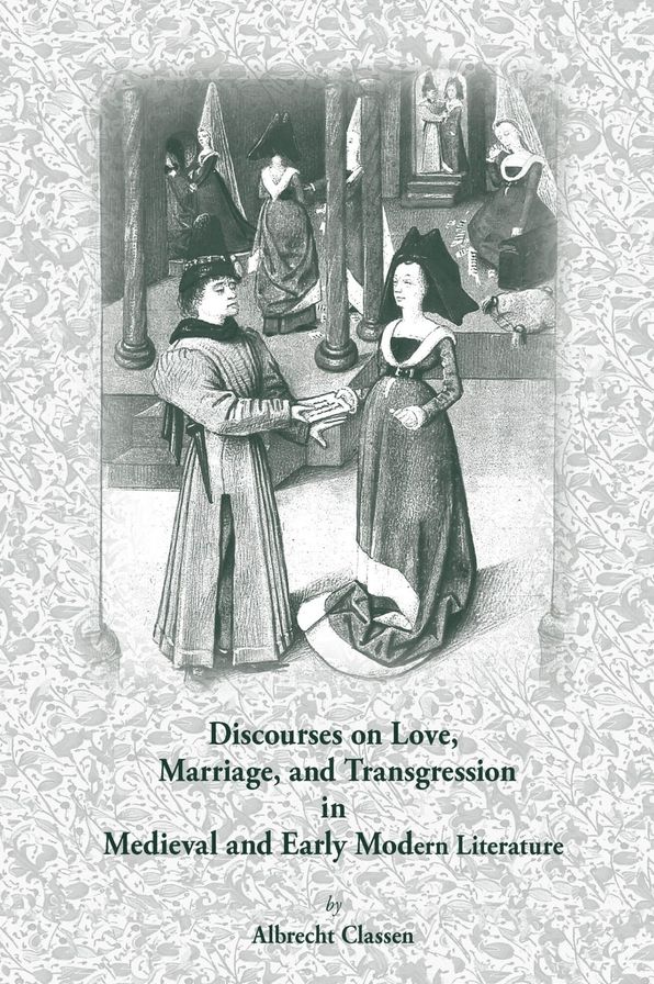 DisCourses on Love, Marriage, and Transgression in Medieval and Early Modern Literature
