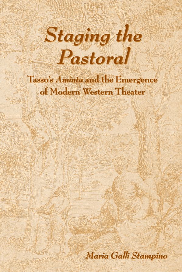 Staging the Pastoral: Tasso's Aminta and the Emergence of Modern Western Theater