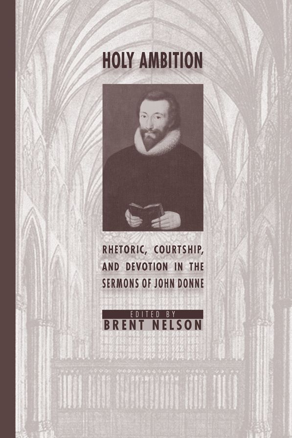 Holy Ambition: Rhetoric, Courtship, and Devotion in the Sermons of John Donne