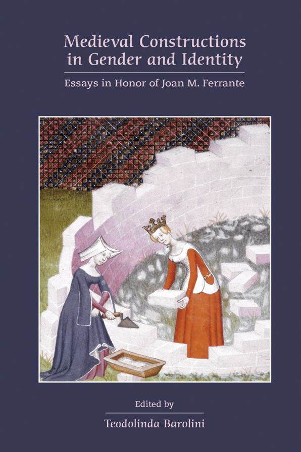 Medieval Constructions in Gender and Identity: Essays in Honor of Joan M. Ferrante