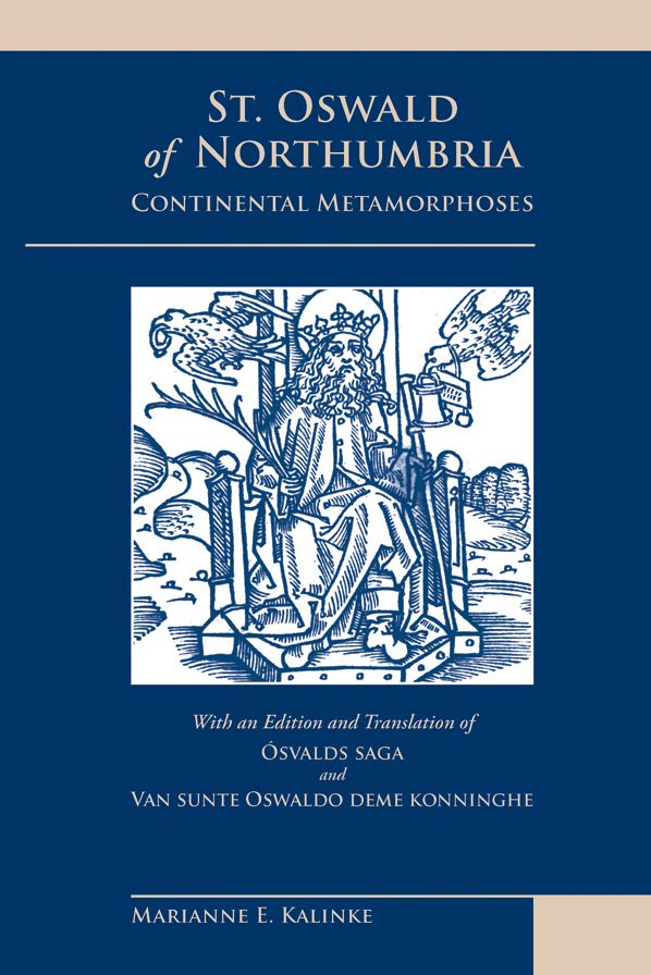 St. Oswald of Northumbria: Continental Metamorphoses: With an Edition and Translation of Osvalds Saga and Van Sunte Oswaldo Deme Konninghe