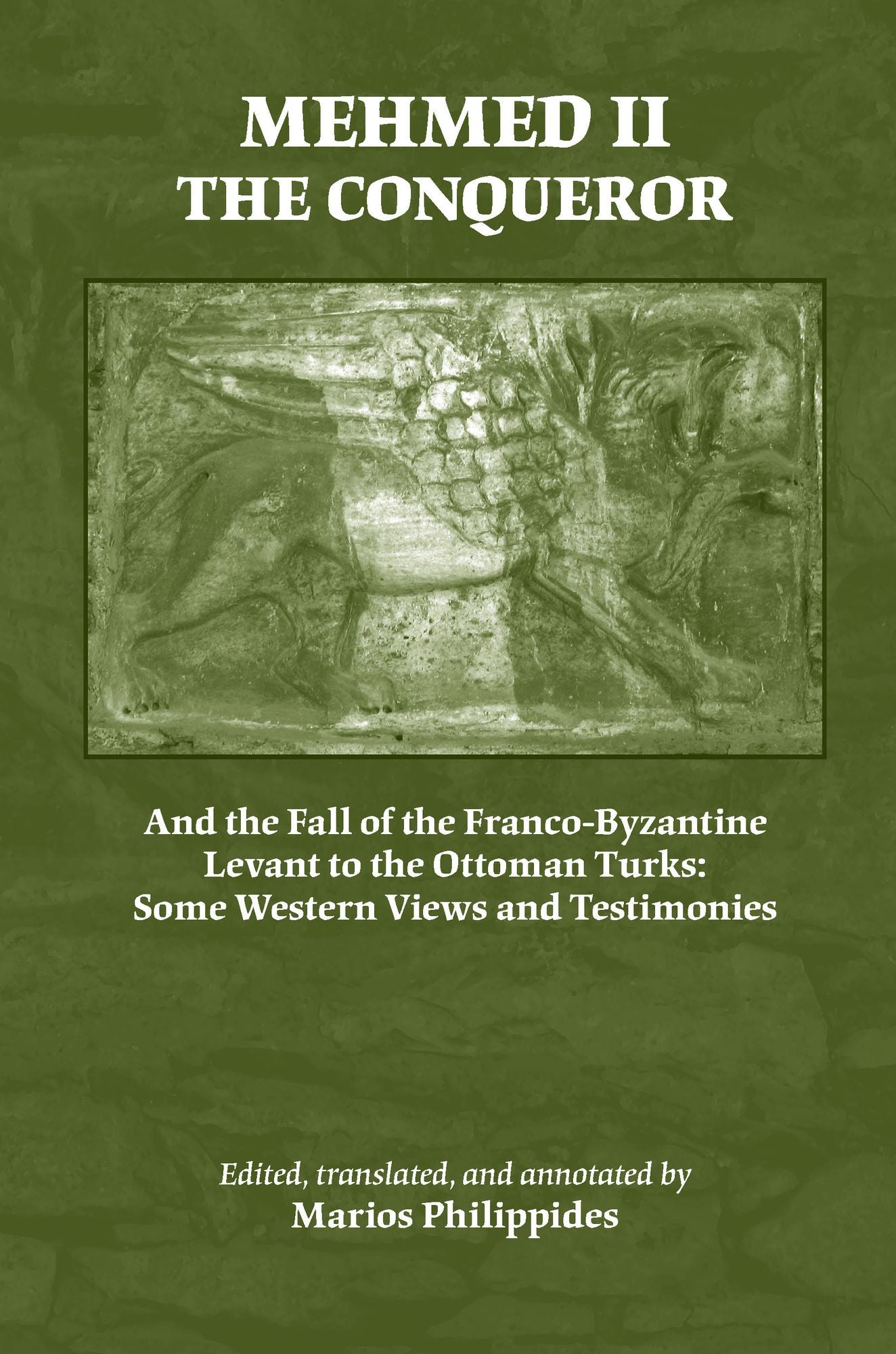 Mehmed II the Conqueror and the Fall of the Franco-Byzantine Levant to the Ottoman Turks: Some Western Views and Testimonies