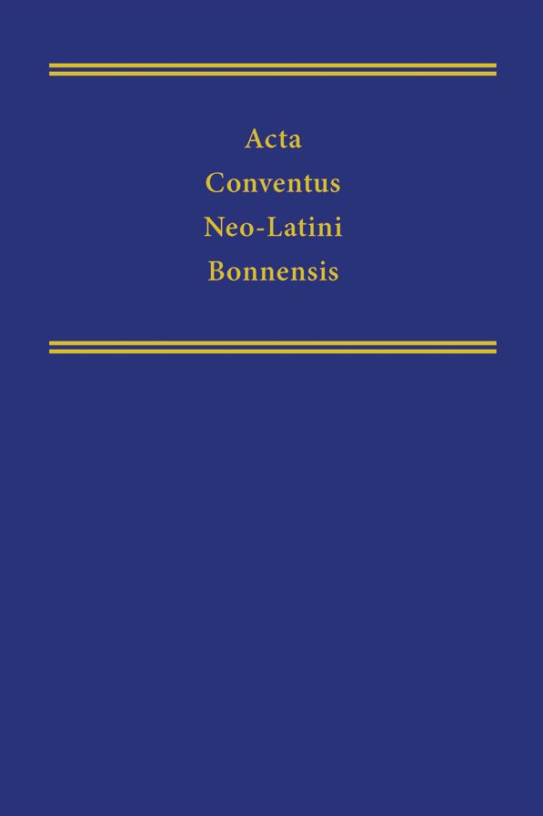 Acta Conventus Neo-Latini Bonnensis: Proceedings of the Twelfth International Congress of Neo-Latin Studies, Bonn, 3-9 August, 2003