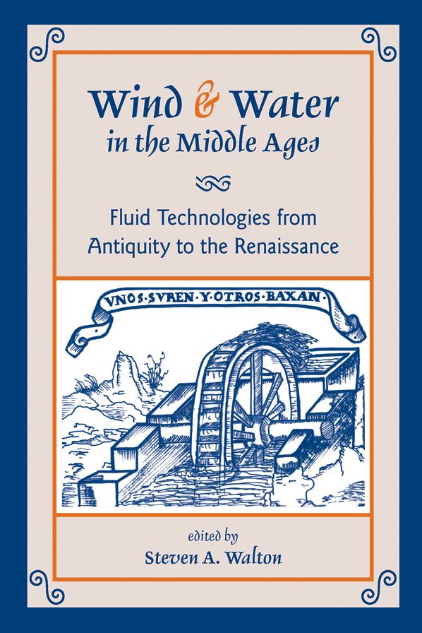 Wind and Water in the Middle Ages: Fluid Technologies from Antiquity to the Renaissance
