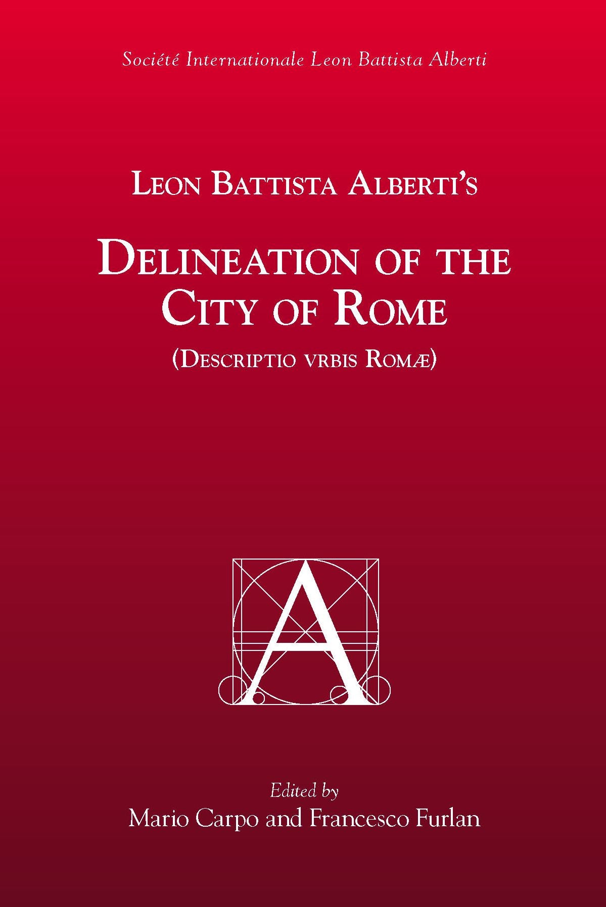 Leon Battista Alberti's Delineation of the City of Rome (Descriptio Urbis Romae)