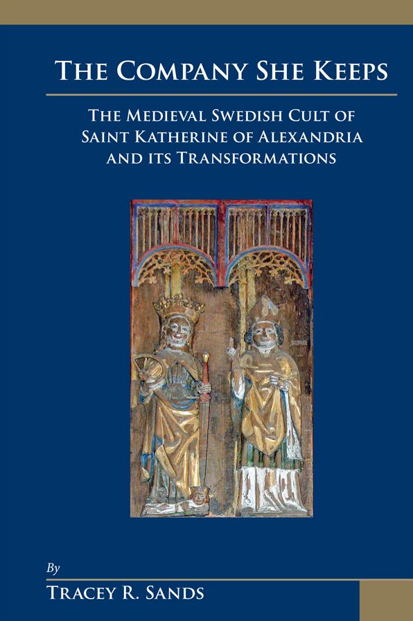 The Company She Keeps: The Medieval Swedish Cult of Saint Katherine of Alexandria and Its Transformations