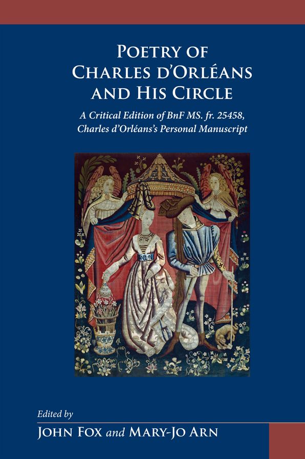 Poetry of Charles D'Orléans and His Circle: A Critical Edition of BnF MS. Fr. 25458, Charles D'Orléans's Personal Manuscript
