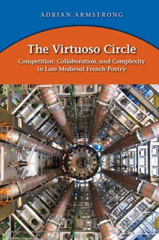 The Virtuoso Circle: Competition, Collaboration, and Complexity in Late Medieval French Poetry
