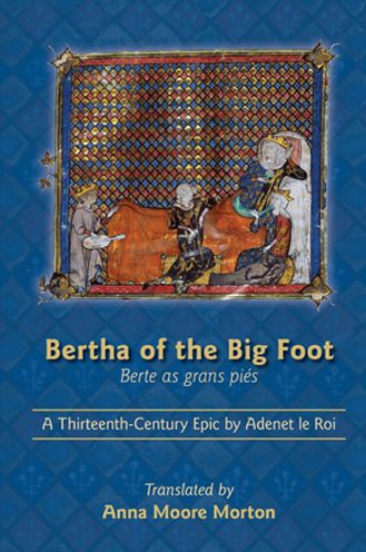 Bertha of the Big Foot (Berte as grans pies): A Thirteenth-Century Epic by Adenet le Roi