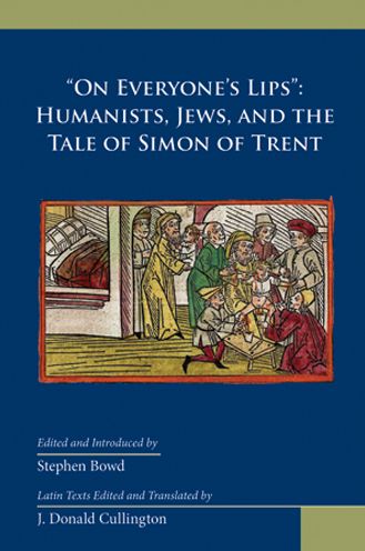 "On Everyone's Lips": Humanists, Jews, and the Tale of Simon of Trent