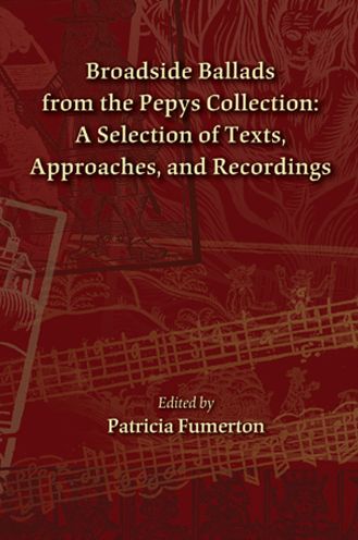 Broadside Ballads from the Pepys Collection: A Selection of Texts, Approaches, and Recordings