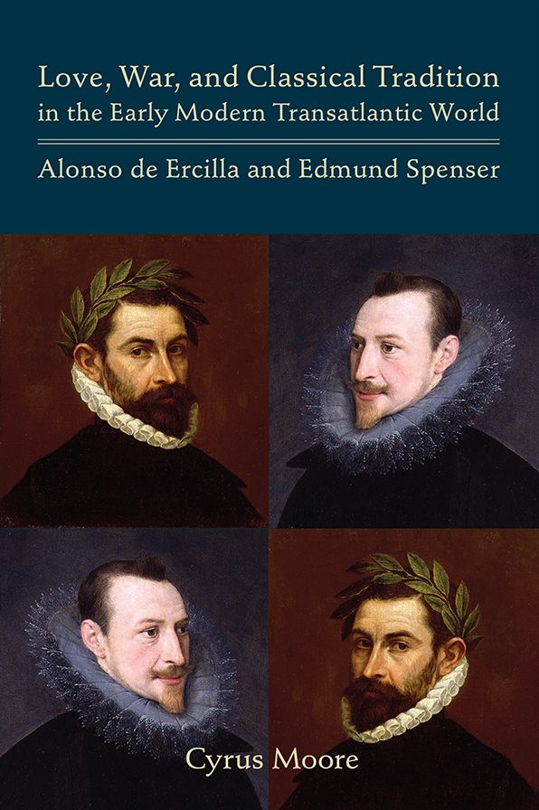 Love, War, and Classical Tradition in the Early Modern Transatlantic World: Alonso de Ercilla and Edmund Spenser