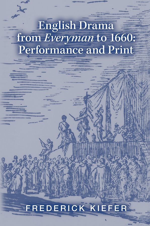 English Drama from Everyman to 1660: Performance and Print
