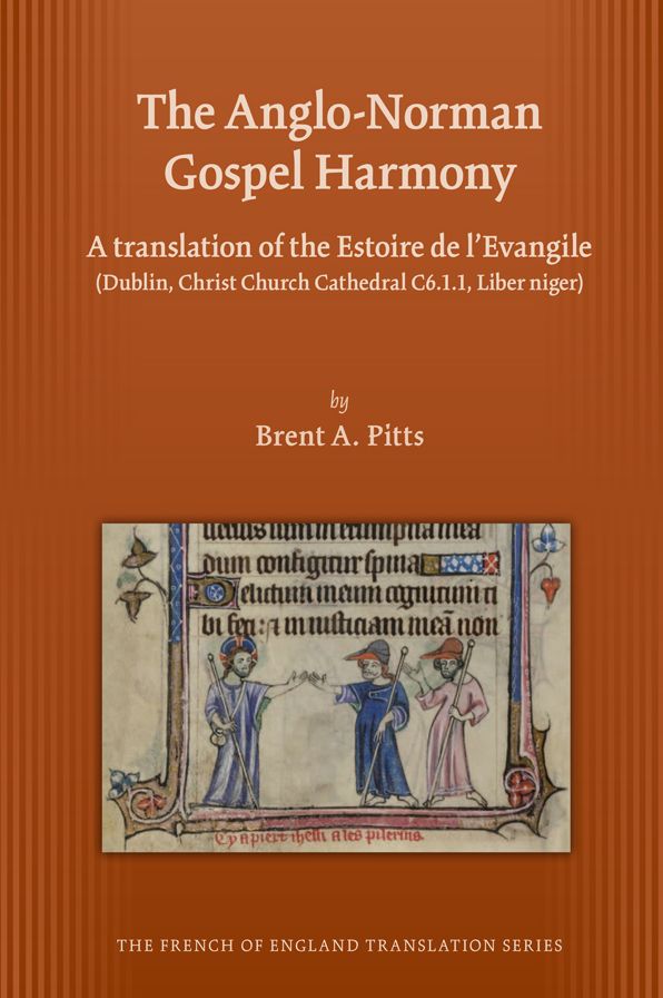 The Anglo-Norman Gospel Harmony: A translation of the Estoire de l'Evangile (Dublin, Christ Church Cathedral C6.1.1, Liber niger)