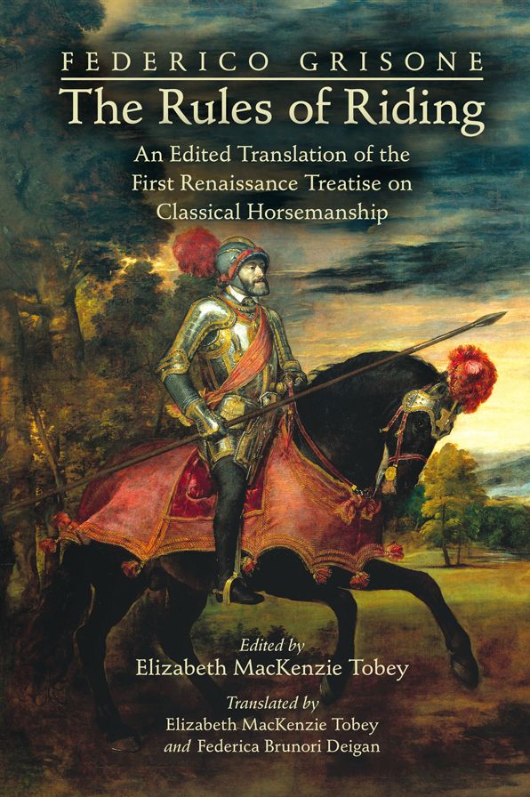 Federico Grisone's "The Rules of Riding": An Edited Translation of the First Renaissance Treatise on Classical Horsemanship