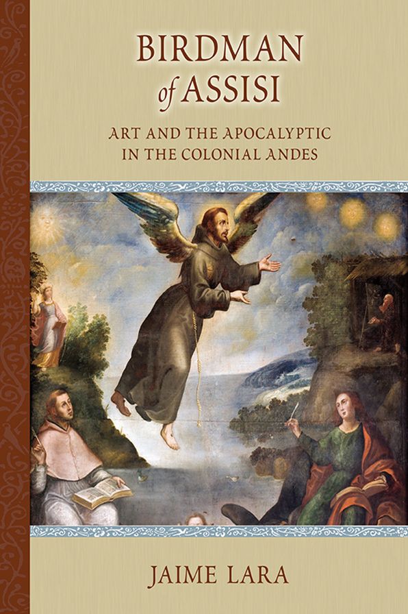 Birdman of Assisi: Art and the Apocalyptic in the Colonial Andes