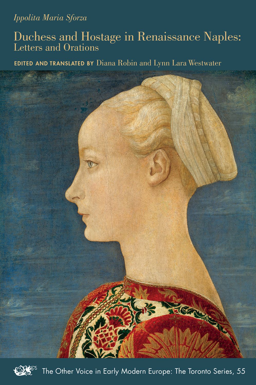 Ippolita Maria Sforza: Duchess and Hostage in Renaissance Naples: Letters and Orations