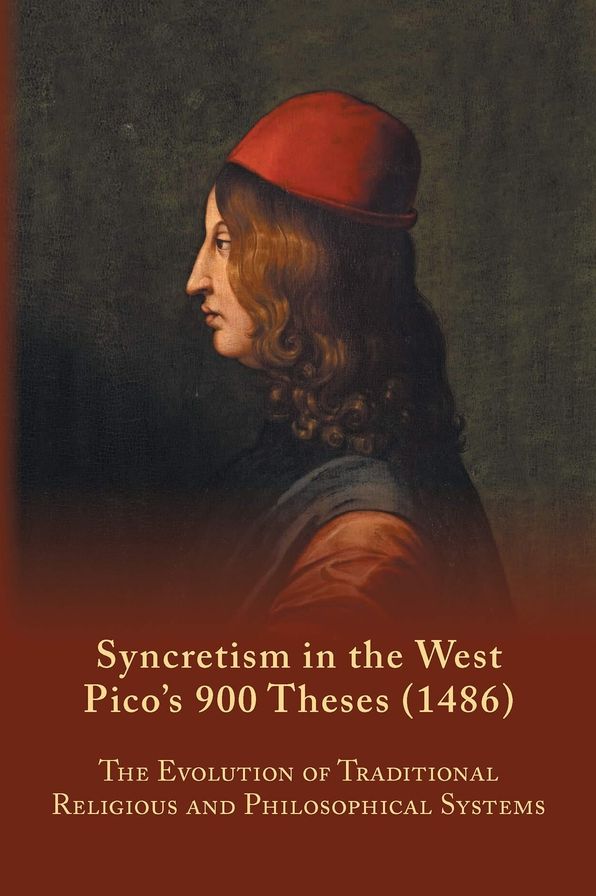 Syncretism in the West: Pico's 900 Theses (1486): The Evolution of Traditional Religious and Philosophical Systems