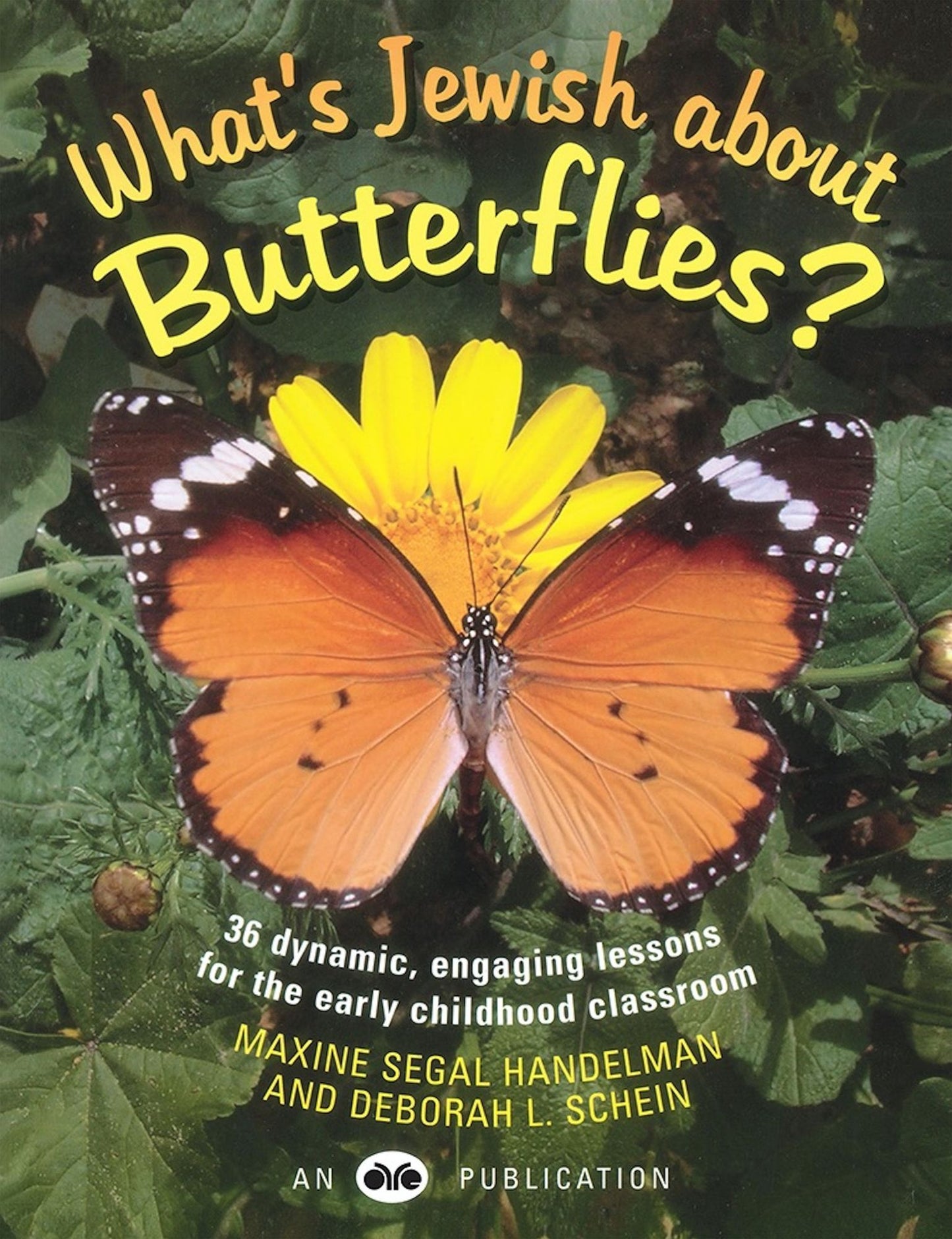 What's Jewish about Butterflies?: 36 Dynamic, Engaging Lessons for the Early Childhood Classroom