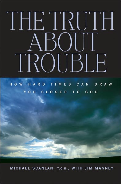 The Truth About Trouble: How Hard Times Can Draw You Closer to God