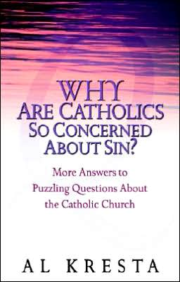 Why Are Catholics So Concerned about Sin?: More Answers to Puzzling Questions about the Catholic Church