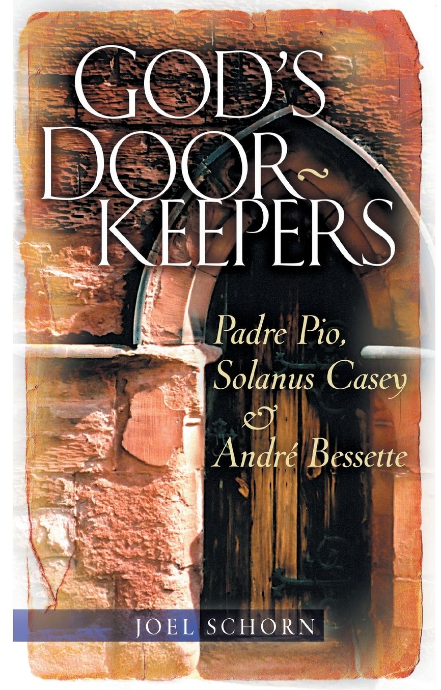 God's Doorkeepers: Padre Pio, Solanus Casey and Andre Bessette