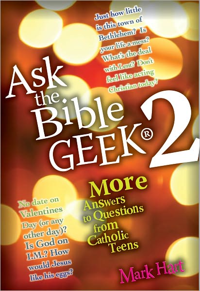 Ask the Bible Geek 2: More Answers to Questions From Catholic Teens