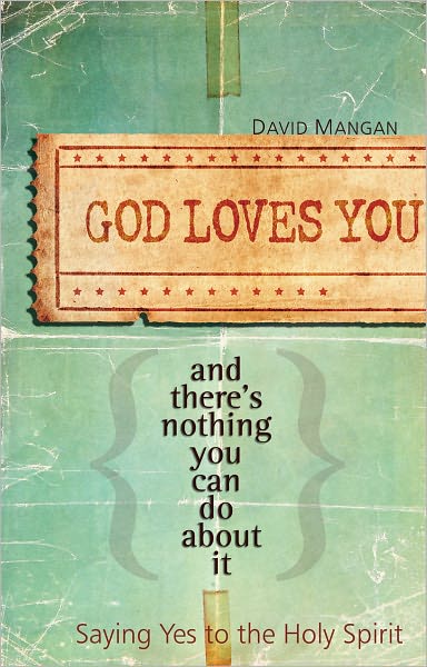 God Loves You and There's Nothing You Can Do About It: Saying Yes to the Holy Spirit