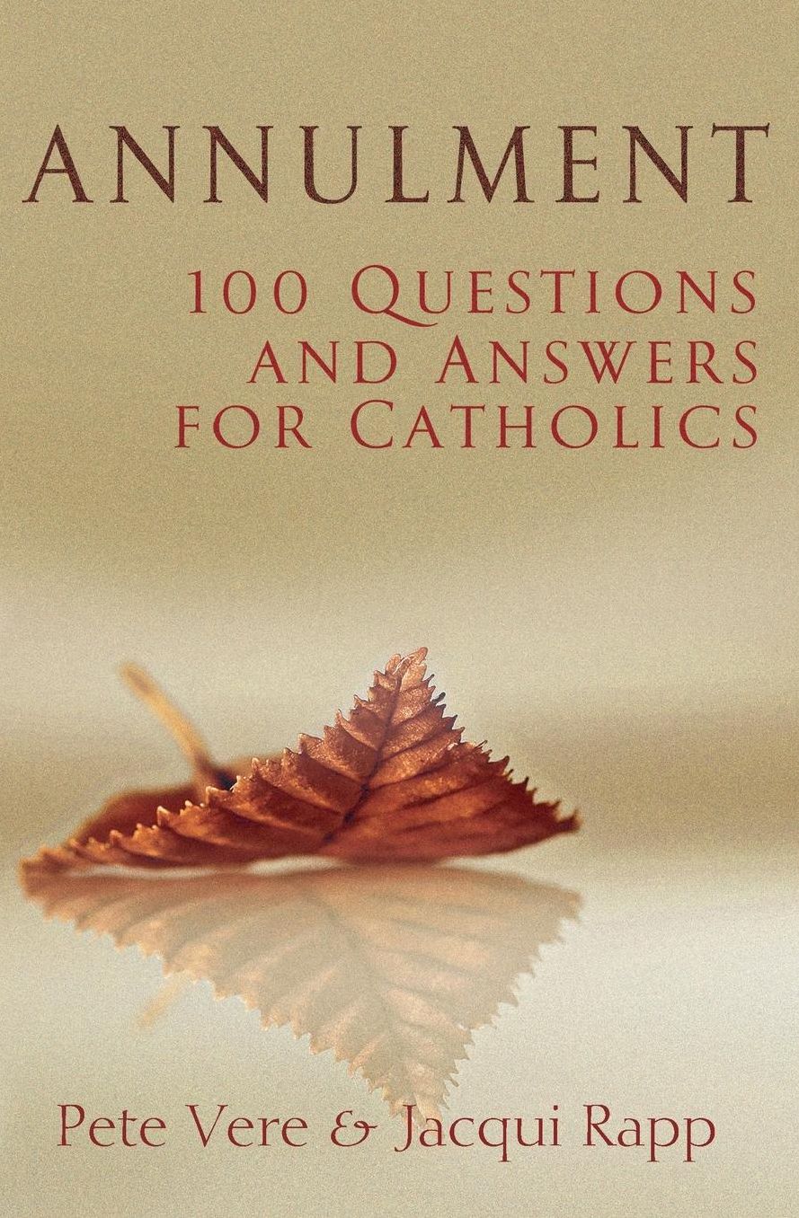 Annulment: 100 Questions and Answers for Catholics
