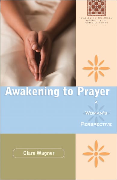 Awakening to Prayer: A Woman's Perspective: A Woman's Perspective
