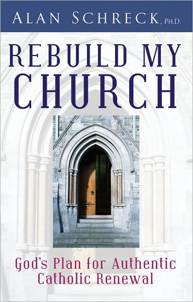 Rebuild My Church: God's Plan for Authentic Catholic Renewal