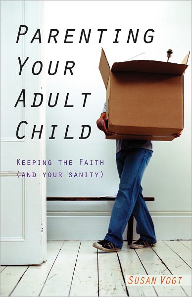 Parenting Your Adult Child: Keeping the Faith (and Your Sanity)