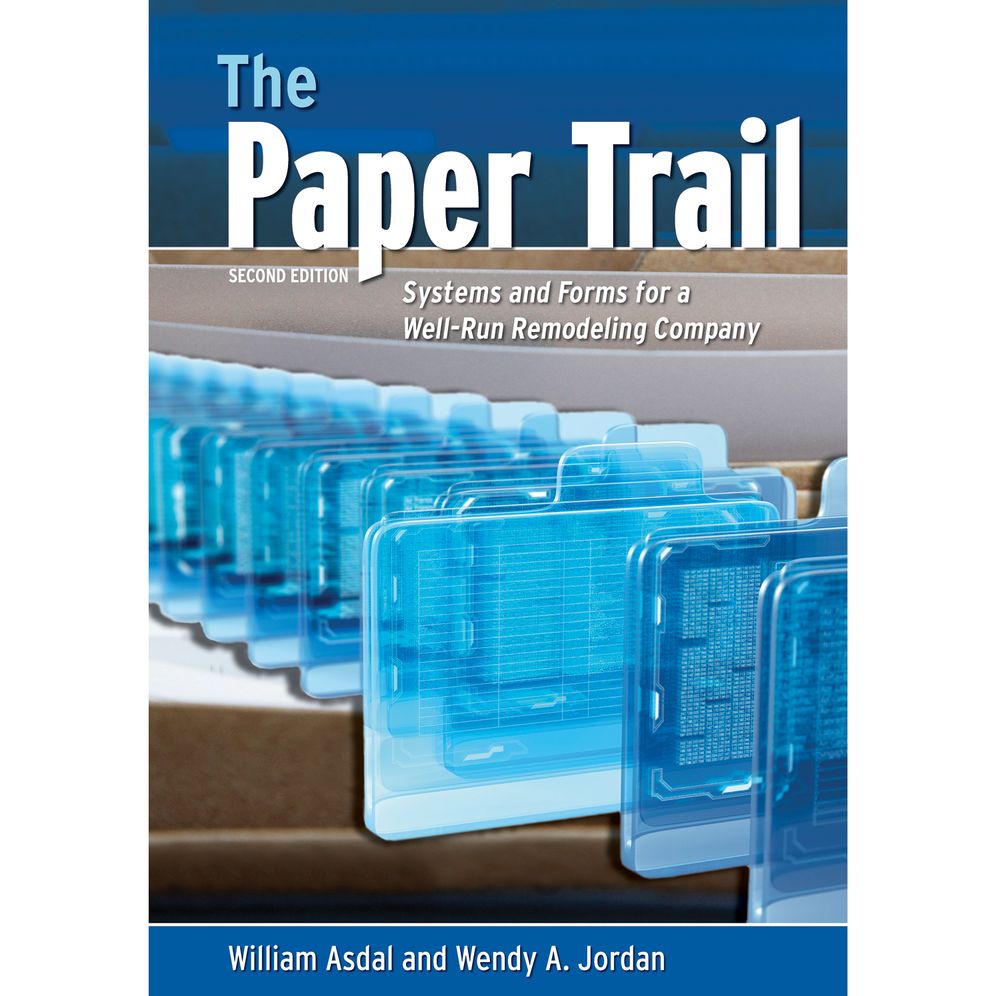 The Paper Trail: Systems and Forms for a Well-Run Remodeling Company