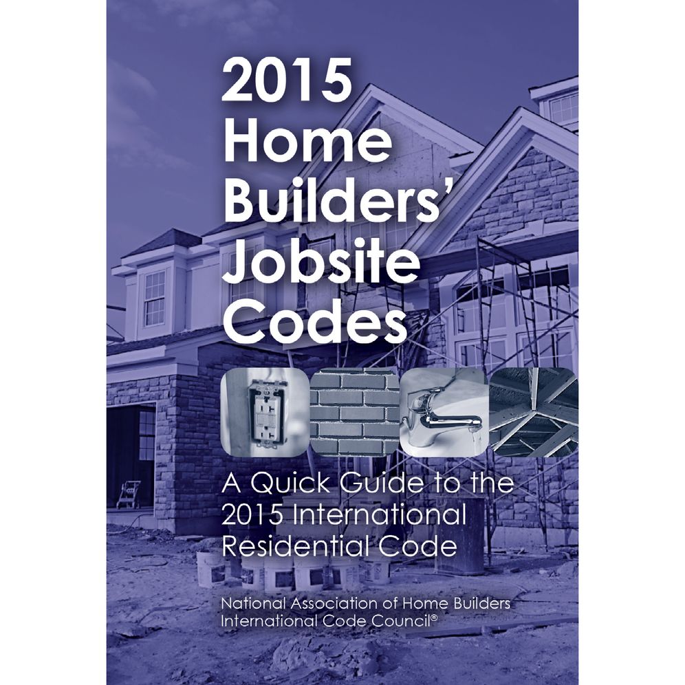 2015 Home Builders' Jobsite Codes: A Quick Guide to the 2015 International Residential Code