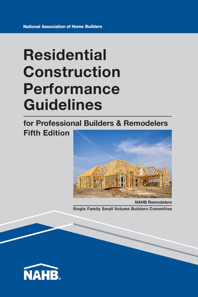 Residential Construction Performance Guidelines, 5th Edition, Contractor Reference: For Professional Builders & Remodelers
